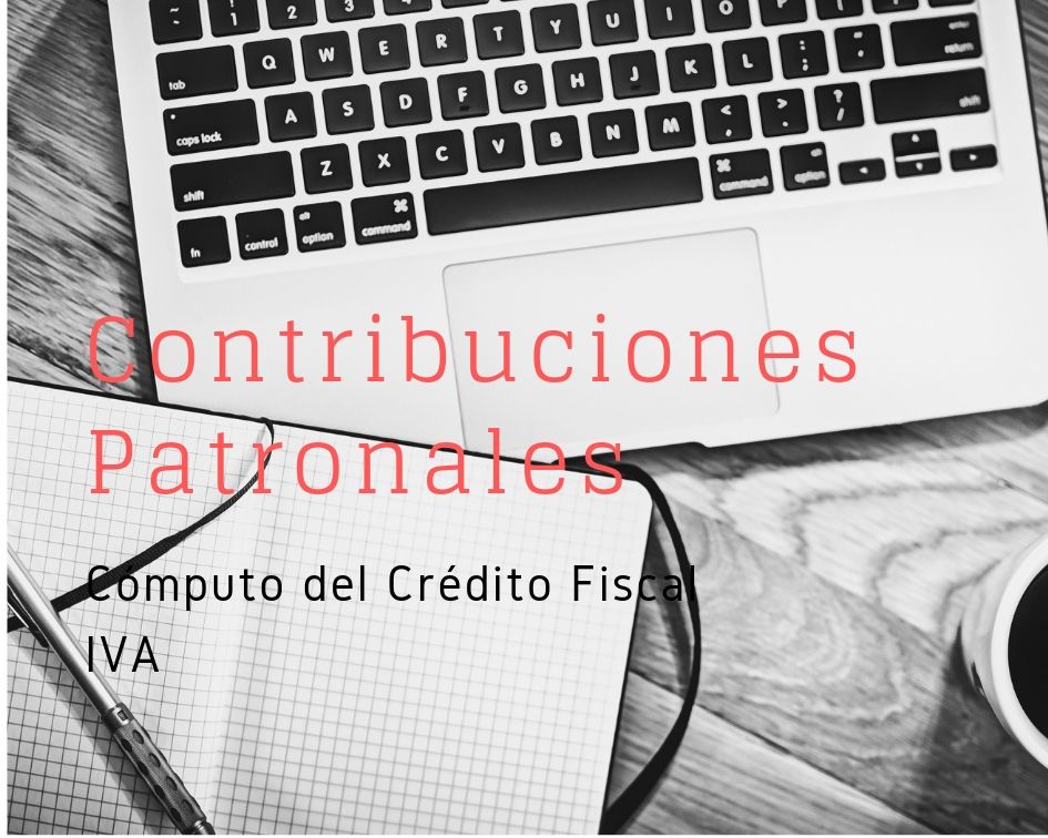 Contribuciones Patronales Computo Crédito Fiscal IVA